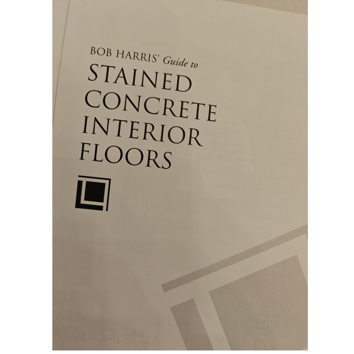 Bob Harris Guide to Stained Concrete Interior Floors Decorative Flooring Book